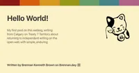 Open Graph image for 'Hello World!' with description: 'My first post on this weblog, writing from Calgary on Treaty 7 Territory about returning to independent writing on the open web with simple, enduring technology.'. Features a Gruvbox rainbow colour bar at the top, a fortune cat doodle on the right, title and description text on the left, and attribution 'Written by Brennan Kenneth Brown on Brennan.day' at the bottom.