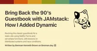 Open Graph image for 'Bring Back the 90's Guestbook with JAMstack: How I Added Dynamic Comments to My Static 11ty Site' with description: 'Reviving the classic guestbook for a static site using Netlify Forms and serverless functions, with lessons on distributed systems and race conditions.'. Features a Gruvbox rainbow colour bar at the top, a fortune cat doodle on the right, title and description text on the left, and attribution 'Written by Brennan Kenneth Brown on Brennan.day' at the bottom.